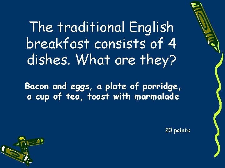 The traditional English breakfast consists of 4 dishes. What are they? Bacon and eggs,