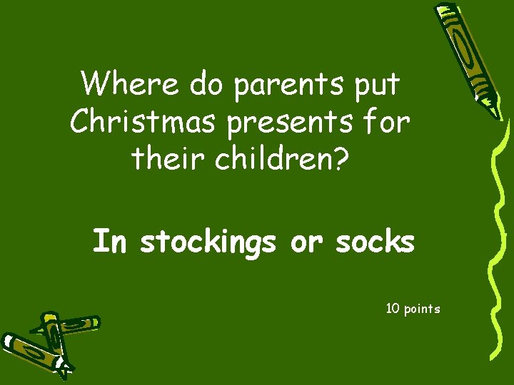 Where do parents put Christmas presents for their children? In stockings or socks 10