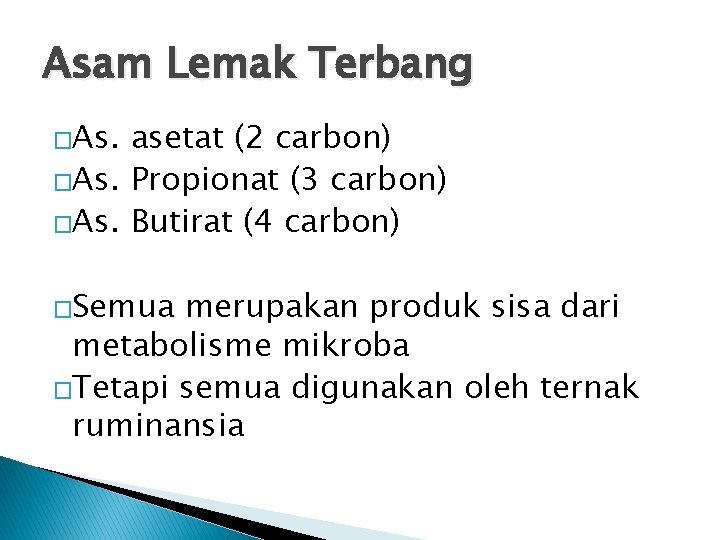 Asam Lemak Terbang �As. asetat (2 carbon) �As. Propionat (3 carbon) �As. Butirat (4