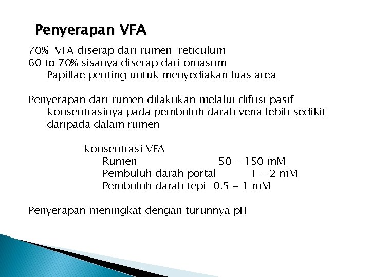 Penyerapan VFA 70% VFA diserap dari rumen-reticulum 60 to 70% sisanya diserap dari omasum