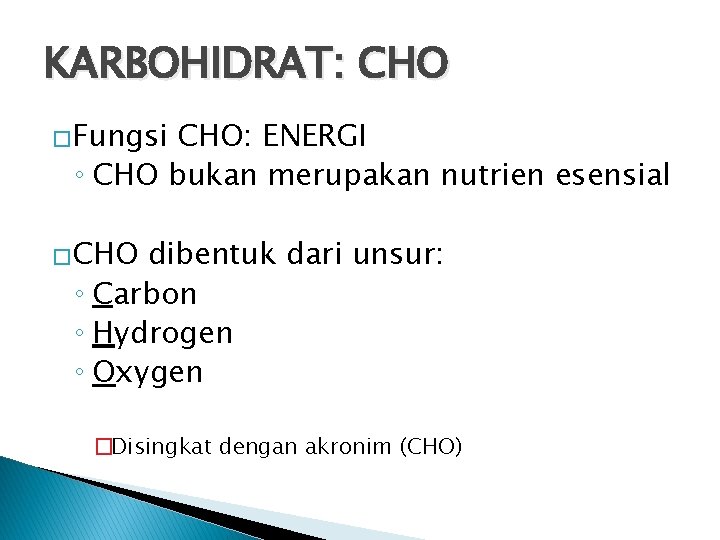 KARBOHIDRAT: CHO �Fungsi CHO: ENERGI ◦ CHO bukan merupakan nutrien esensial �CHO dibentuk dari