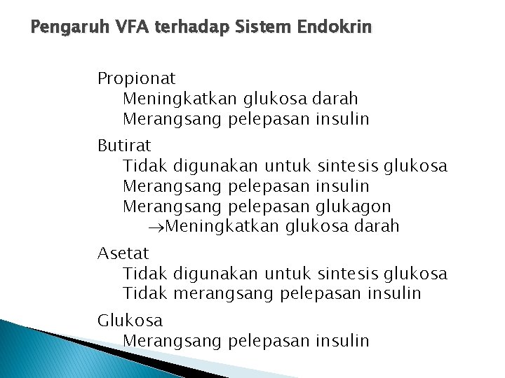 Pengaruh VFA terhadap Sistem Endokrin Propionat Meningkatkan glukosa darah Merangsang pelepasan insulin Butirat Tidak