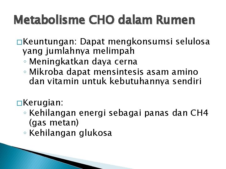 Metabolisme CHO dalam Rumen � Keuntungan: Dapat mengkonsumsi selulosa yang jumlahnya melimpah ◦ Meningkatkan