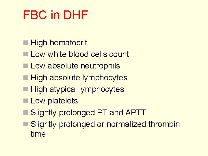 FBC in DHF n High hematocrit n Low white blood cells count n Low