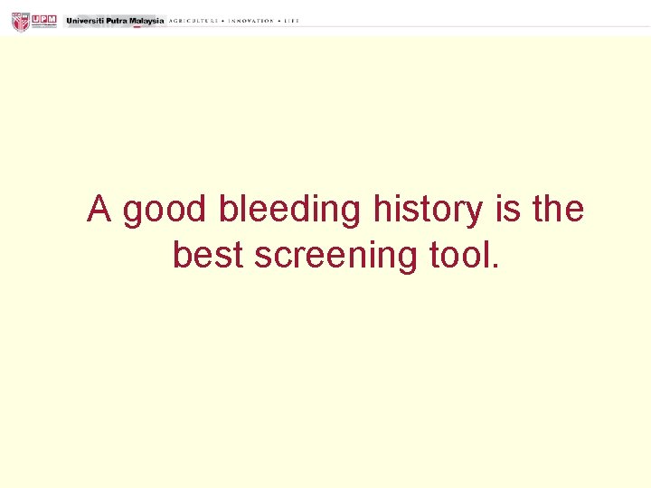 A good bleeding history is the best screening tool. 