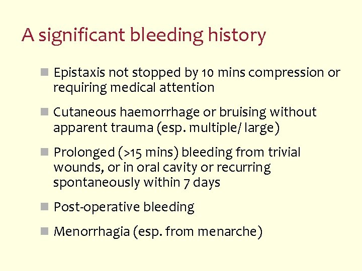 A significant bleeding history n Epistaxis not stopped by 10 mins compression or requiring