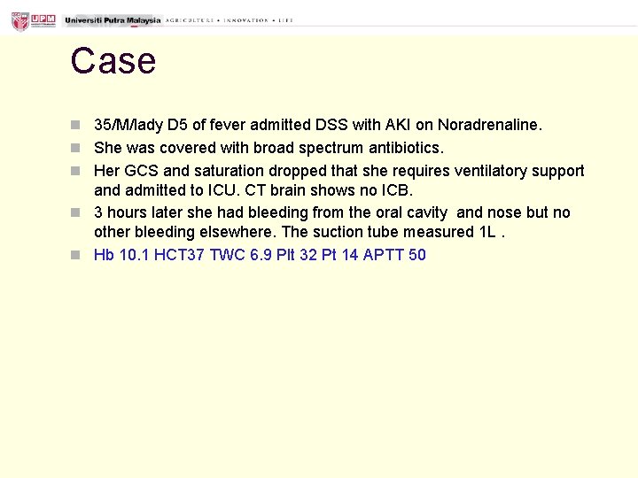 Case n 35/M/lady D 5 of fever admitted DSS with AKI on Noradrenaline. n