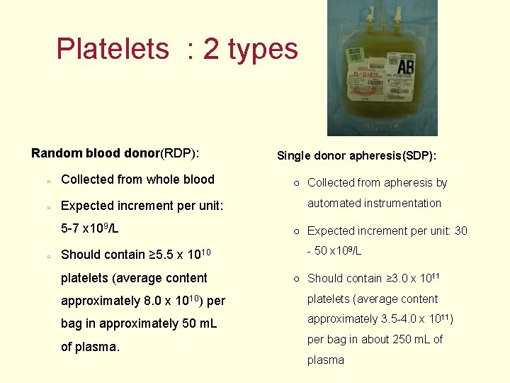 Platelets : 2 types Random blood donor(RDP): ○ Collected from whole blood ○ Expected