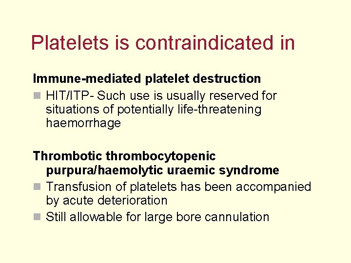 Platelets is contraindicated in Immune-mediated platelet destruction n HIT/ITP- Such use is usually reserved