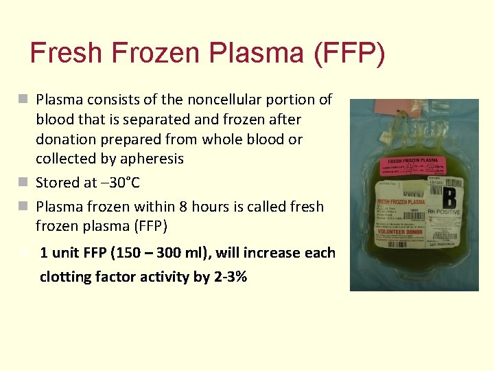 Fresh Frozen Plasma (FFP) n Plasma consists of the noncellular portion of blood that