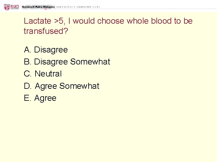 Lactate >5, I would choose whole blood to be transfused? A. Disagree B. Disagree