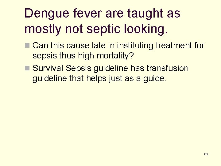 Dengue fever are taught as mostly not septic looking. n Can this cause late