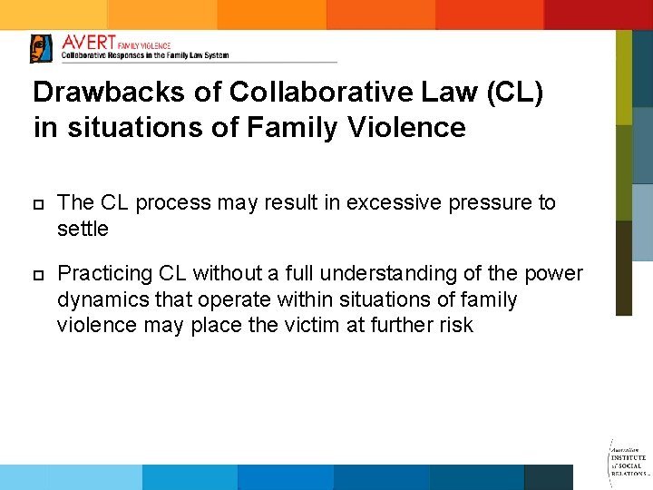 Drawbacks of Collaborative Law (CL) in situations of Family Violence ¨ ¨ The CL