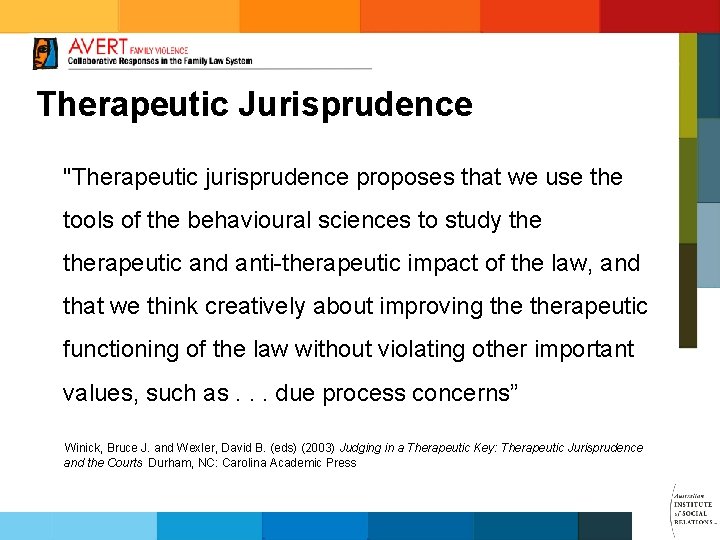 Therapeutic Jurisprudence "Therapeutic jurisprudence proposes that we use the tools of the behavioural sciences