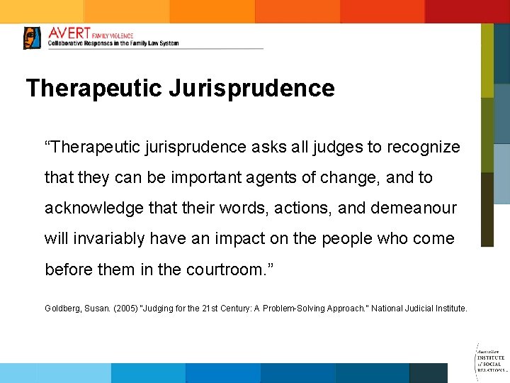 Therapeutic Jurisprudence “Therapeutic jurisprudence asks all judges to recognize that they can be important