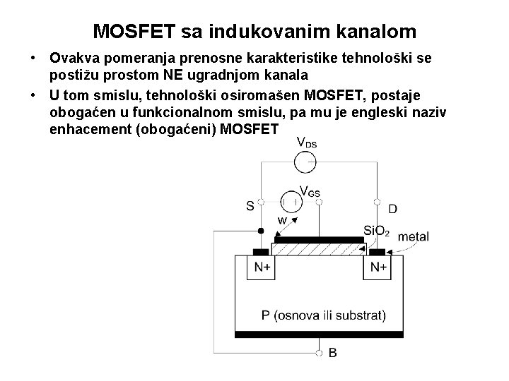 MOSFET sa indukovanim kanalom • Ovakva pomeranja prenosne karakteristike tehnološki se postižu prostom NE