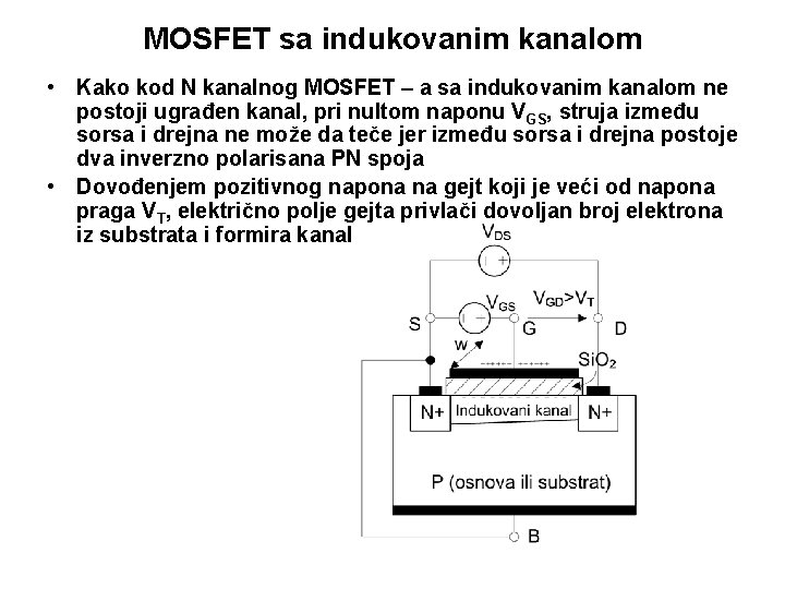 MOSFET sa indukovanim kanalom • Kako kod N kanalnog MOSFET – a sa indukovanim