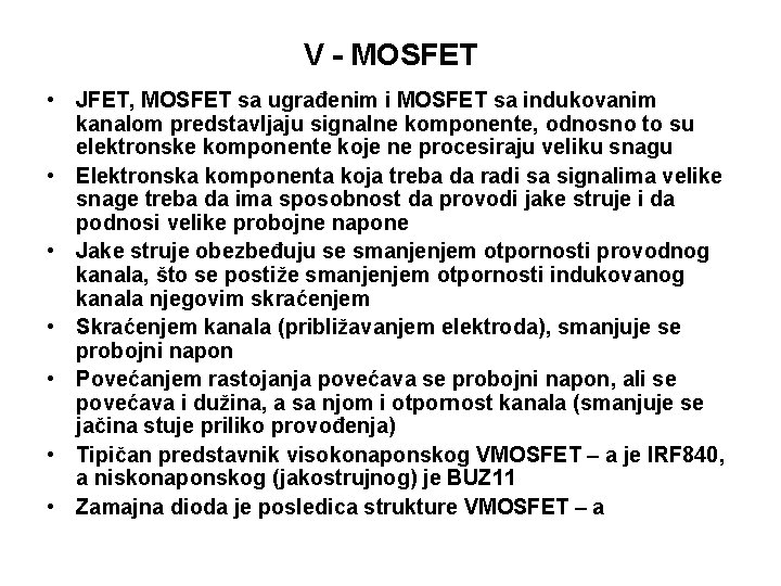V - MOSFET • JFET, MOSFET sa ugrađenim i MOSFET sa indukovanim kanalom predstavljaju