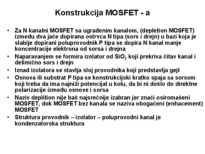 Konstrukcija MOSFET - a • Za N kanalni MOSFET sa ugrađenim kanalom, (depletion MOSFET)