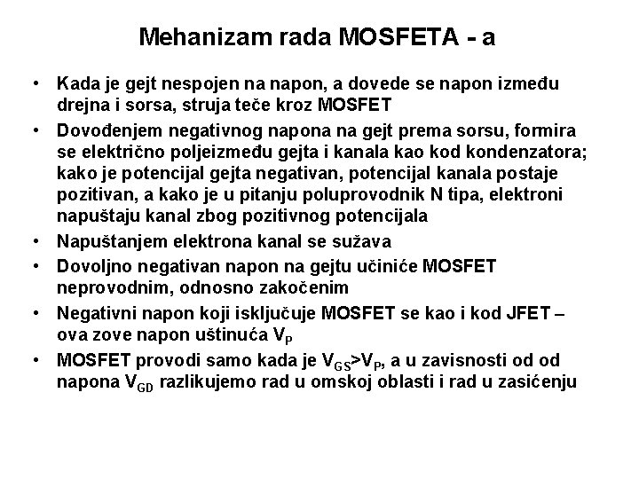 Mehanizam rada MOSFETA - a • Kada je gejt nespojen na napon, a dovede