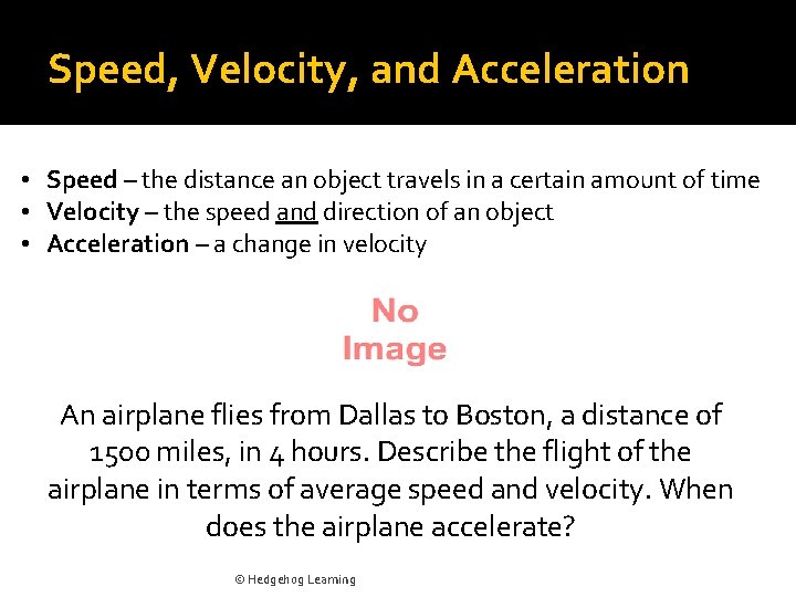 Speed, Velocity, and Acceleration • Speed – the distance an object travels in a