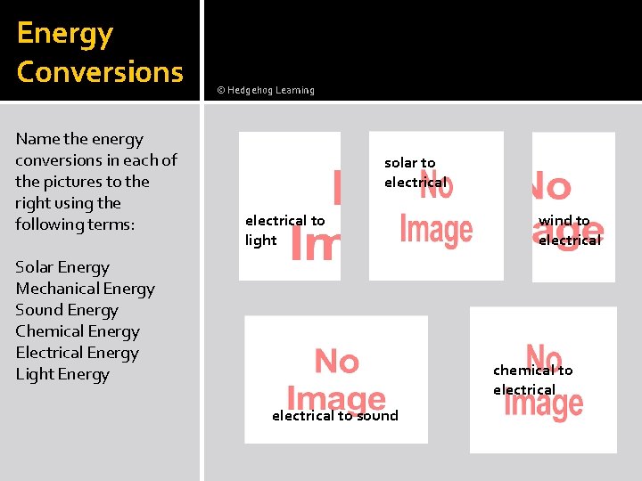 Energy Conversions Name the energy conversions in each of the pictures to the right