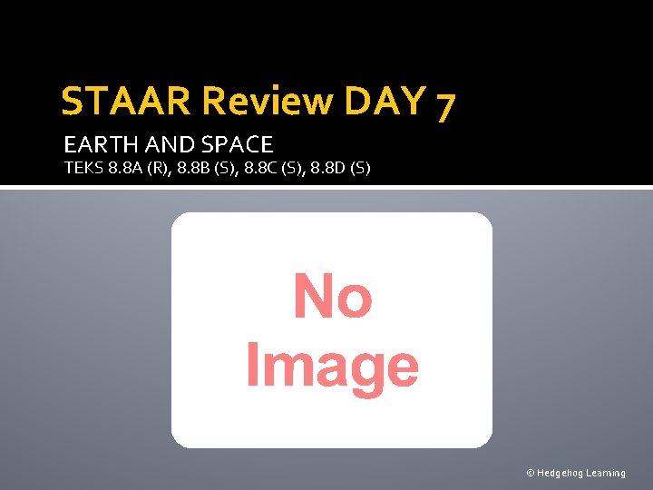 STAAR Review DAY 7 EARTH AND SPACE TEKS 8. 8 A (R), 8. 8