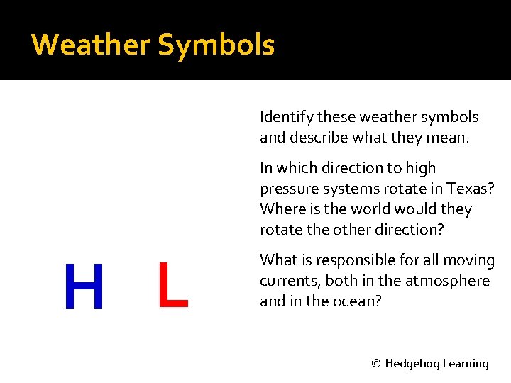 Weather Symbols Identify these weather symbols and describe what they mean. In which direction