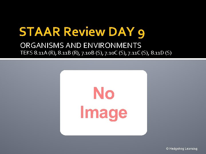 STAAR Review DAY 9 ORGANISMS AND ENVIRONMENTS TEKS 8. 11 A (R), 8. 11