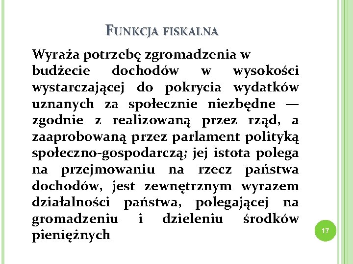FUNKCJA FISKALNA Wyraża potrzebę zgromadzenia w budżecie dochodów w wysokości wystarczającej do pokrycia wydatków