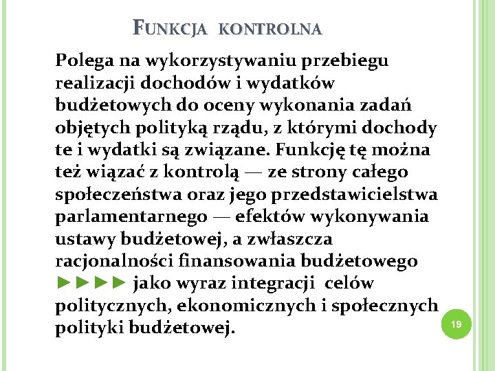 FUNKCJA KONTROLNA Polega na wykorzystywaniu przebiegu realizacji dochodów i wydatków budżetowych do oceny wykonania