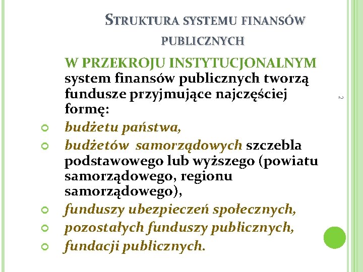 STRUKTURA SYSTEMU FINANSÓW PUBLICZNYCH 2 W PRZEKROJU INSTYTUCJONALNYM system finansów publicznych tworzą fundusze przyjmujące