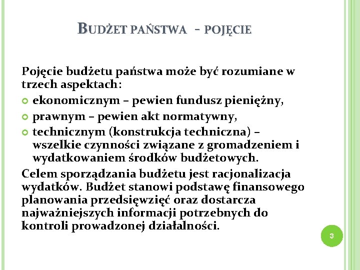 BUDŻET PAŃSTWA - POJĘCIE Pojęcie budżetu państwa może być rozumiane w trzech aspektach: ekonomicznym