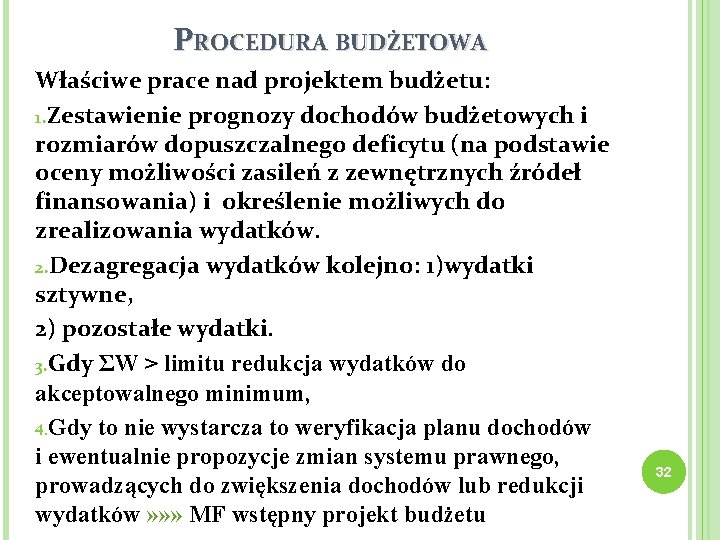 PROCEDURA BUDŻETOWA Właściwe prace nad projektem budżetu: 1. Zestawienie prognozy dochodów budżetowych i rozmiarów
