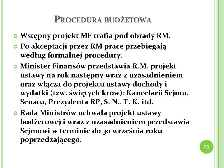 PROCEDURA BUDŻETOWA Wstępny projekt MF trafia pod obrady RM. Po akceptacji przez RM prace