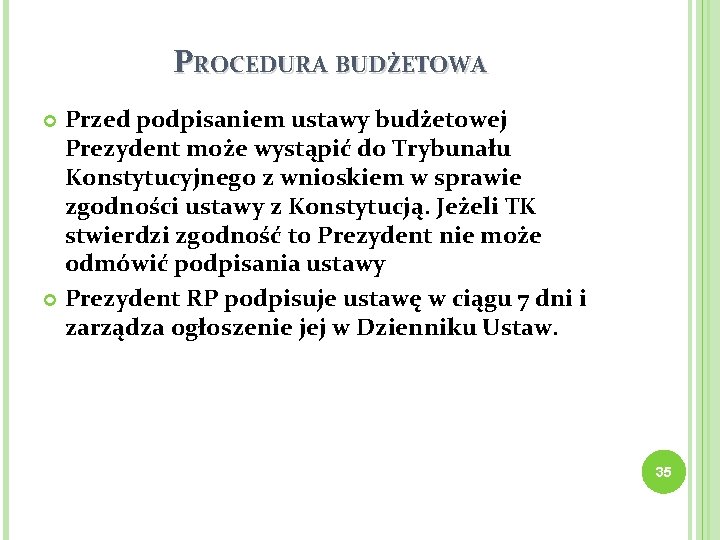 PROCEDURA BUDŻETOWA Przed podpisaniem ustawy budżetowej Prezydent może wystąpić do Trybunału Konstytucyjnego z wnioskiem