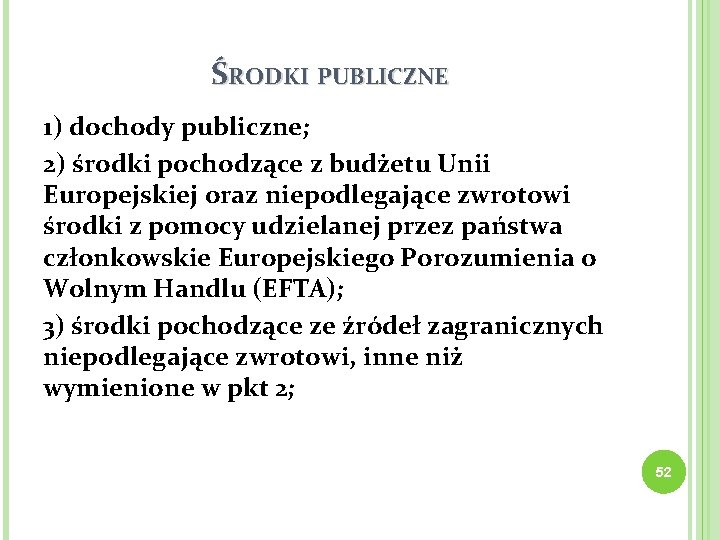 ŚRODKI PUBLICZNE 1) dochody publiczne; 2) środki pochodzące z budżetu Unii Europejskiej oraz niepodlegające