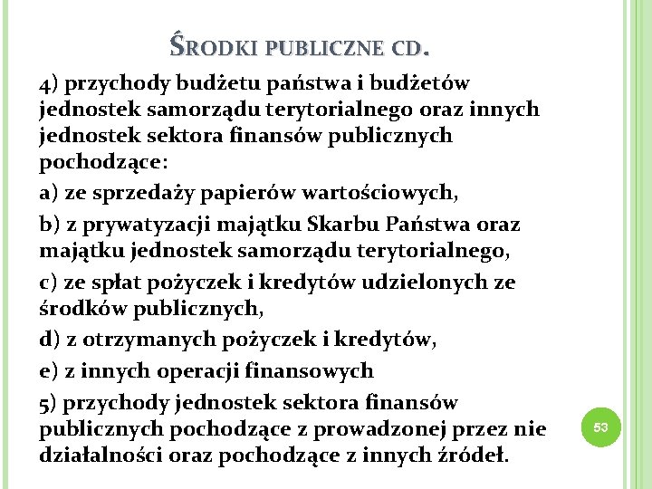 ŚRODKI PUBLICZNE CD. 4) przychody budżetu państwa i budżetów jednostek samorządu terytorialnego oraz innych