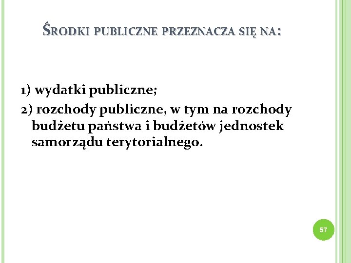 ŚRODKI PUBLICZNE PRZEZNACZA SIĘ NA: 1) wydatki publiczne; 2) rozchody publiczne, w tym na