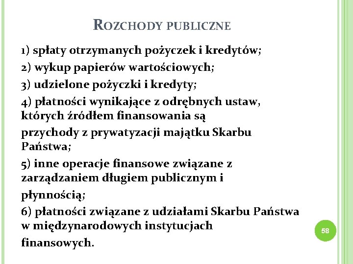 ROZCHODY PUBLICZNE 1) spłaty otrzymanych pożyczek i kredytów; 2) wykup papierów wartościowych; 3) udzielone