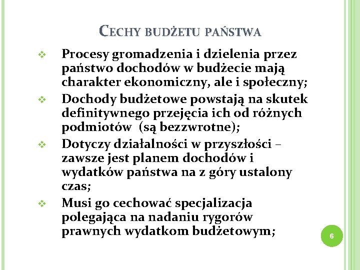 CECHY BUDŻETU PAŃSTWA v v Procesy gromadzenia i dzielenia przez państwo dochodów w budżecie