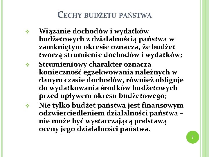 CECHY BUDŻETU PAŃSTWA v v v Wiązanie dochodów i wydatków budżetowych z działalnością państwa