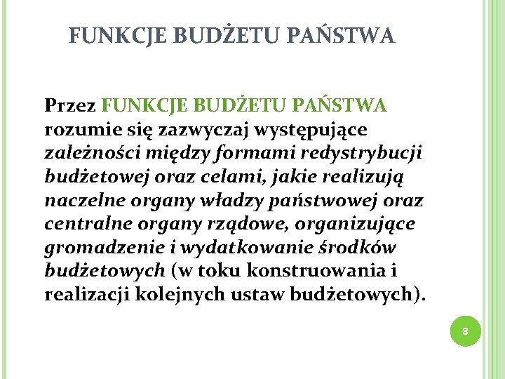 FUNKCJE BUDŻETU PAŃSTWA Przez FUNKCJE BUDŻETU PAŃSTWA rozumie się zazwyczaj występujące zależności między formami