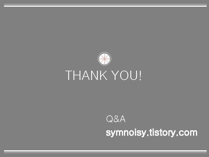 THANK YOU! Q&A symnoisy. tistory. com 24 