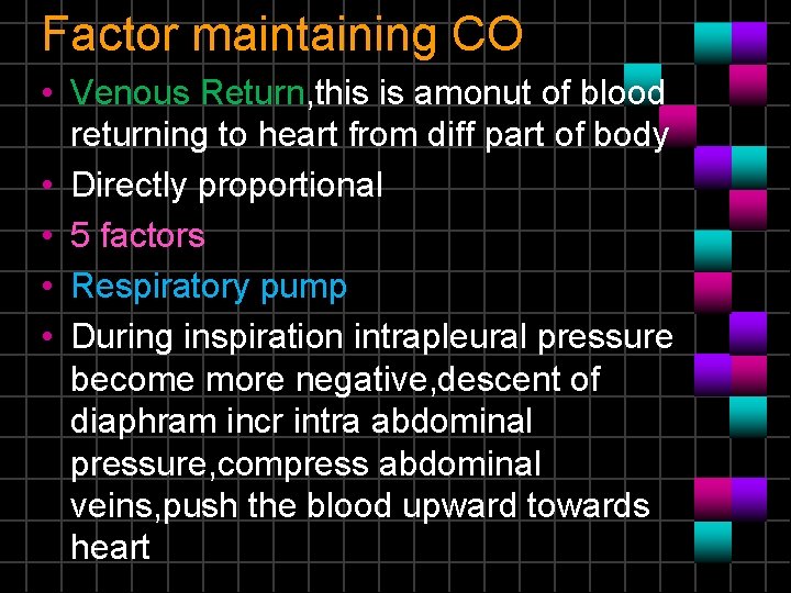 Factor maintaining CO • Venous Return, this is amonut of blood returning to heart