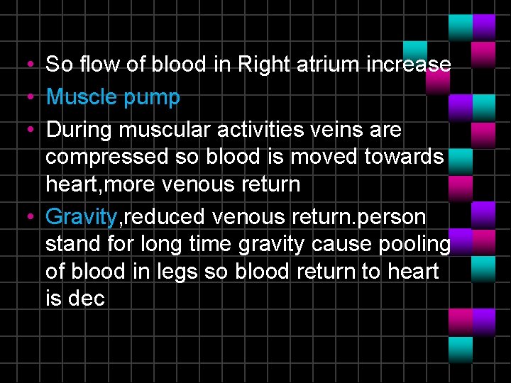  • So flow of blood in Right atrium increase • Muscle pump •