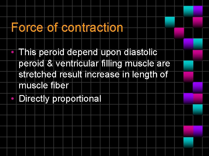 Force of contraction • This peroid depend upon diastolic peroid & ventricular filling muscle