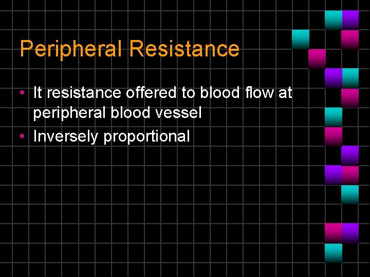 Peripheral Resistance • It resistance offered to blood flow at peripheral blood vessel •