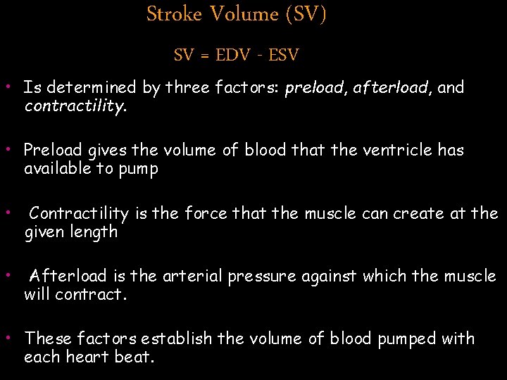 Stroke Volume (SV) SV = EDV - ESV • Is determined by three factors: