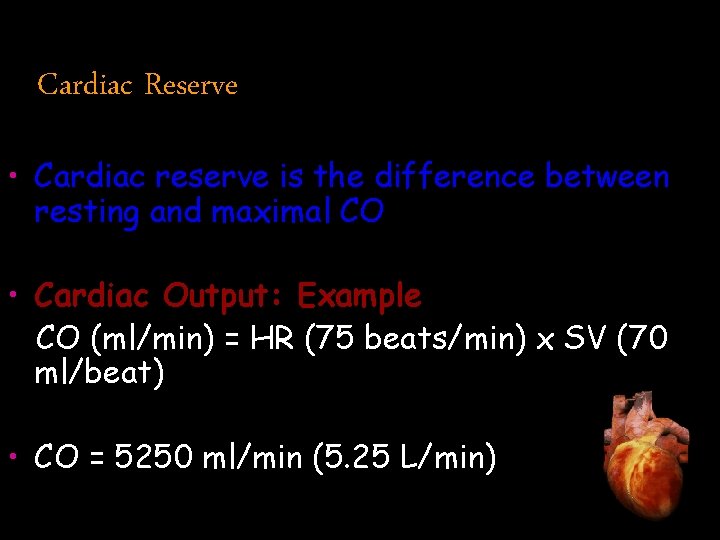 Cardiac Reserve • Cardiac reserve is the difference between resting and maximal CO •